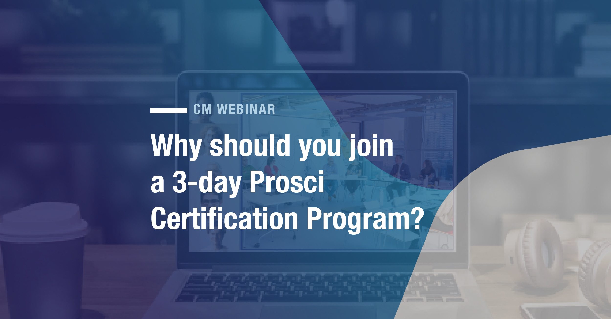 Read more about the article Why should you join a 3-day Prosci Certification Program?